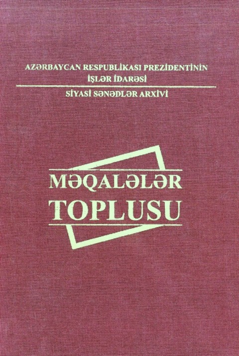 Azərbaycan Respublikası Prezidentinin İşlər İdarəsinin Siyasi sənədlər Arxivi. Məqalələr toplusu. Layihənin rəhbəri və tərtibatçısı: M.Bağırov. – Bakı: “WECAN” MMC, 2010. – 272 səh.