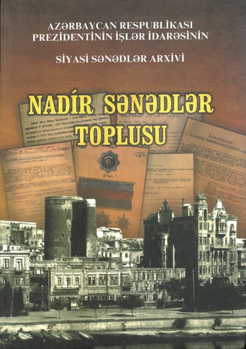 Azərbaycan Respublikası Prezidentinin İşlər İdarəsi. Siyasi Sənədlər Arxivi. Nadir sənədlər toplusu. Layihənin rəhbəri və nadir sənədləri toplayan: M.Bağırov. Elmi redaktor: Z.Səmədzadə. Rəyçi: E.Babayev. – Bakı: “MBM”, 2014. – 436 səh.